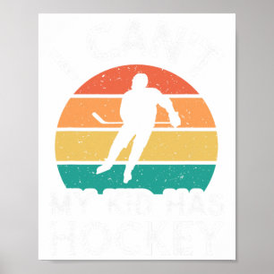 Ich kann nicht, mein Kind hat Hockey Poster