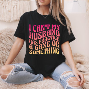 Ich kann nicht, mein Mann hat Training. Ein Spiel- T-Shirt