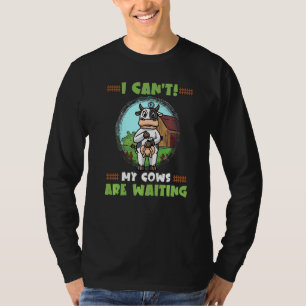 Ich kann nicht, meine Kühe warten Kuhbesitzer Baue T-Shirt