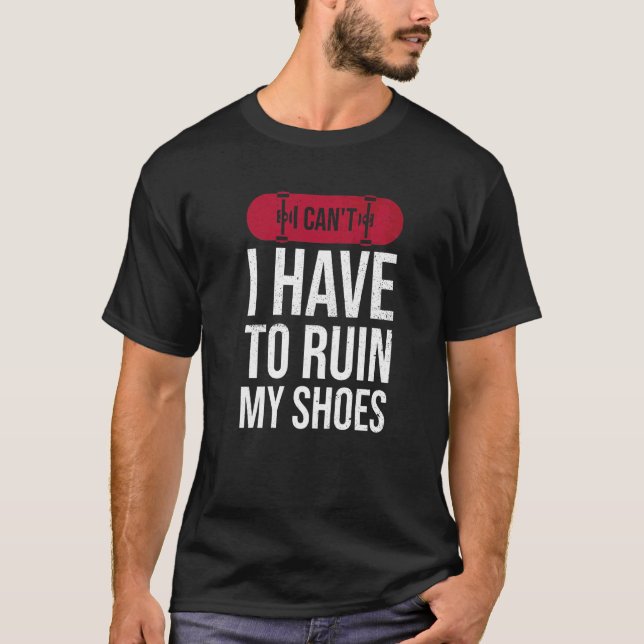 Ich kann nicht meine Schuhe für einen Skateboarder T-Shirt (Vorderseite)