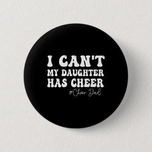Ich kann nicht, meine Tochter hat Cheer Dad Cheerl Button