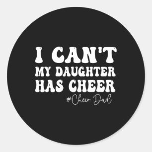 Ich kann nicht, meine Tochter hat Cheer Dad Cheerl Runder Aufkleber