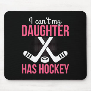 Ich kann nicht, meine Tochter hat Hockey-Elternsch Mousepad