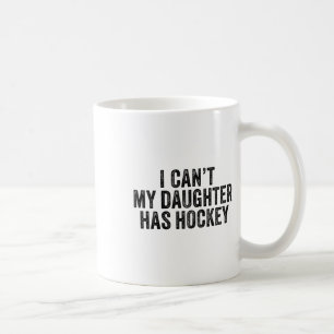 Ich kann nicht, meine Tochter hat Hockey lustiger  Kaffeetasse