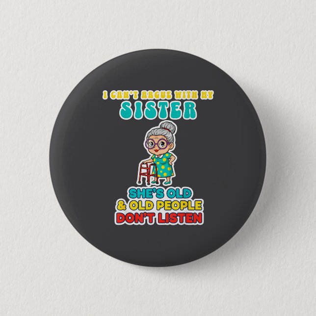 Ich kann nicht mit meiner Schwester streiten, sie  Button (Vorderseite)