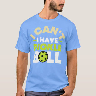 Ich kann nicht Pickleball haben 19 T-Shirt