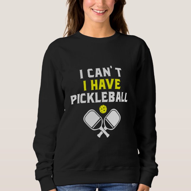 Ich kann nicht pickleball haben, Pickleball Lover Sweatshirt (Vorderseite)