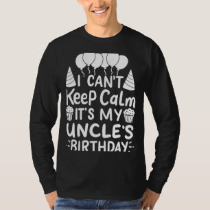 Ich kann nicht Ruhe Behalten. Es ist die Geburtsta T-Shirt