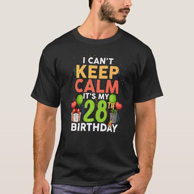 Ich kann nicht Ruhe Behalten. Es ist mein 28. Gebu T-Shirt (Vorderseite)