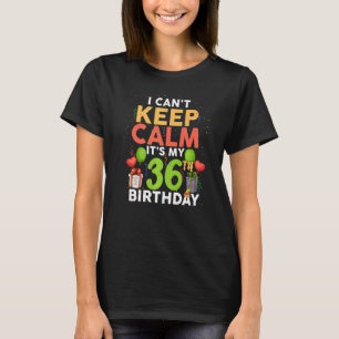 Ich kann nicht Ruhe Behalten. Es ist mein 36. Gebu T-Shirt