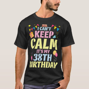 Ich kann nicht Ruhe Behalten. Es ist mein 38. Gebu T-Shirt