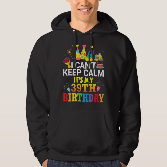 Ich kann nicht Ruhe Behalten. Es ist mein 39. Gebu Hoodie (Vorderseite)