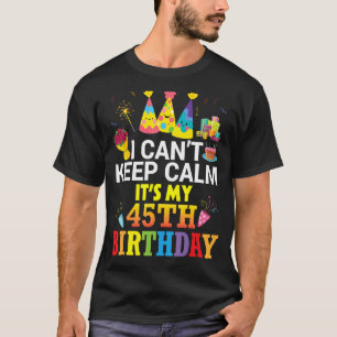 Ich kann nicht Ruhe Behalten. Es ist mein 45. Gebu T-Shirt