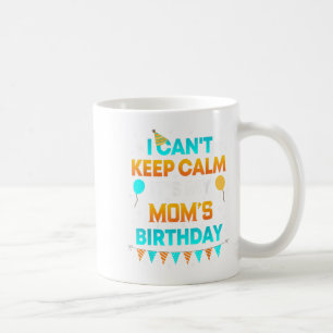 Ich kann nicht Ruhe Behalten. Es ist mein Geburtst Kaffeetasse