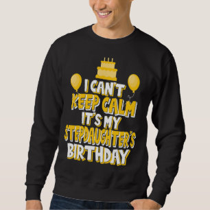 Ich kann nicht Ruhe Behalten. Es ist mein Geburtst Sweatshirt