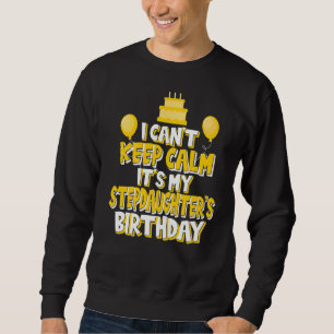 Ich kann nicht Ruhe Behalten. Es ist mein Geburtst Sweatshirt