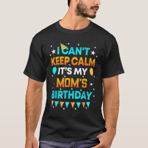 Ich kann nicht Ruhe Behalten. Es ist mein Geburtst T-Shirt