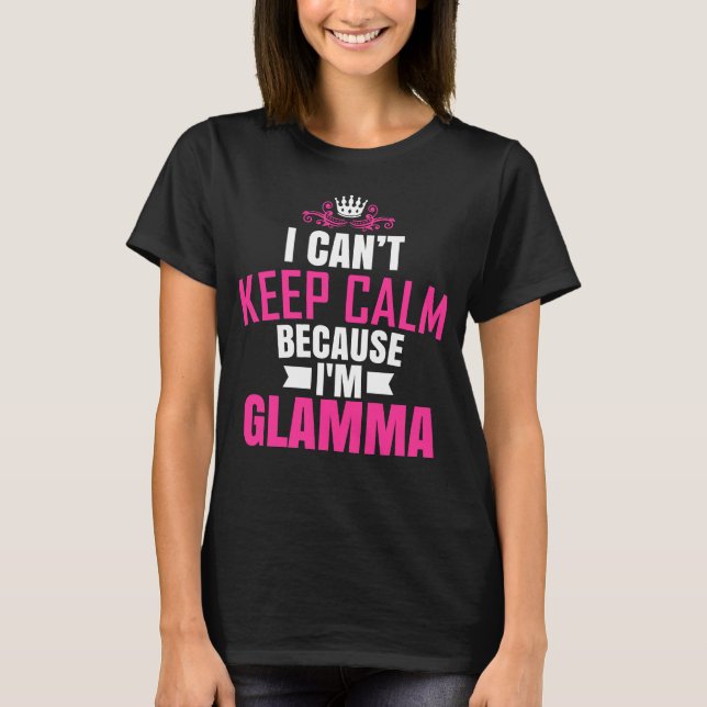 Ich kann nicht Ruhe Behalten, weil ich Glamma bin T-Shirt (Vorderseite)