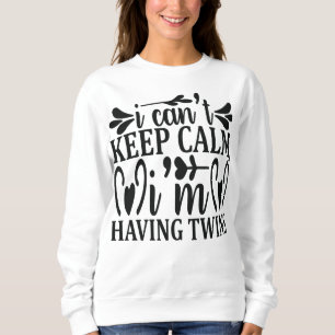 Ich kann nicht ruhig bleiben, ich bekomme Zwilling Sweatshirt