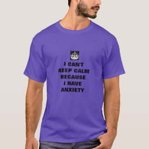 ich kann nicht ruhig bleiben ich habe Angstzuständ T-Shirt