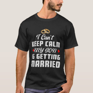 Ich kann nicht ruhig bleiben, mein Sohn heiratet H T-Shirt