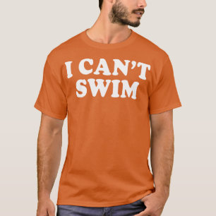 Ich kann nicht schwimmen Lustige Humor Zitate Sprü T-Shirt