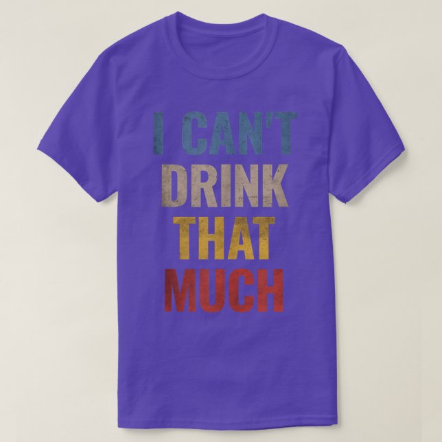 Ich kann nicht so viel trinken  T-Shirt (Design vorne)