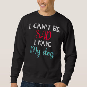 Ich kann nicht trauen, dass ich meine Hunde Labrad Sweatshirt