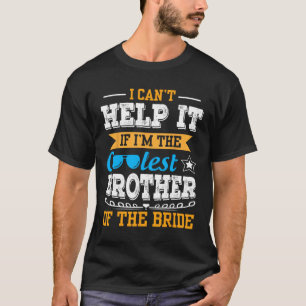Ich kann nichts dafür, ich bin der coolste Bruder  T-Shirt