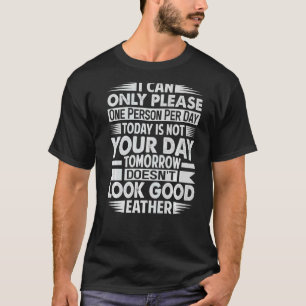 Ich kann nur eine Person pro Tag ist heute nicht T-Shirt