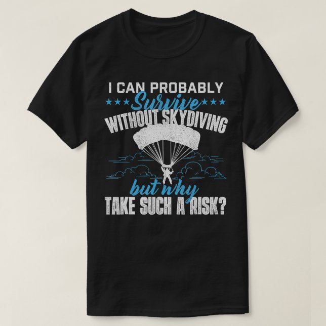 Ich kann ohne Skydiver wahrscheinlich überleben T-Shirt (Design vorne)