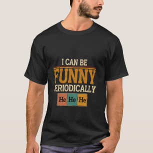 Ich kann periodisch lustig sein Hähä Chemie Humor T-Shirt