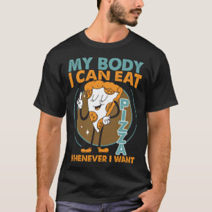 Ich kann Pizza essen, wann immer ich Wollte T-Shirt