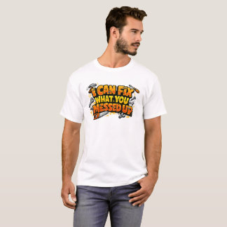 Ich kann reparieren, was du vermasselt hast, Carpe T-Shirt