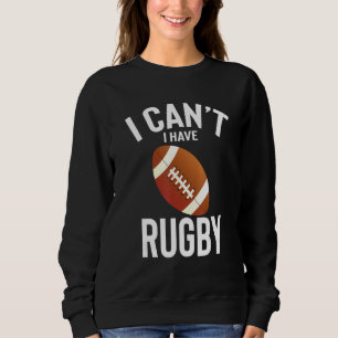 Ich kann Rugby Funny Best Rugby heute haben Sweatshirt