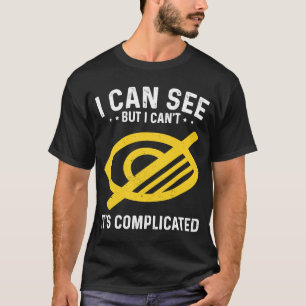 Ich kann sehen, aber Blindheit T-Shirt