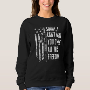 Ich kann Sie nicht über diese ganze Freiheit hören Sweatshirt