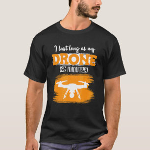 Ich kann so lange wie mein Drohne 25 Minuten Racin T-Shirt