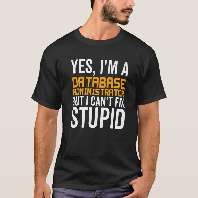 Ich kann Stupid nicht reparieren - Funny Database  T-Shirt (Vorderseite)