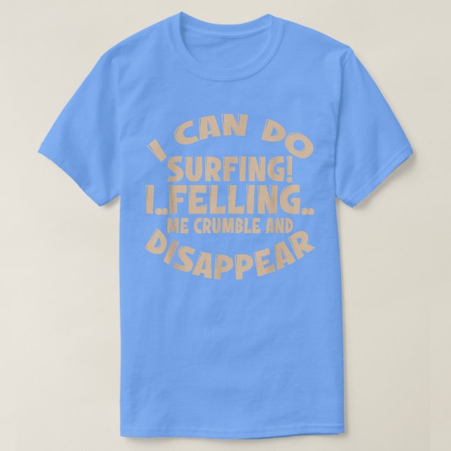Ich kann surfen, wenn ich mich zerknurrt und versc T-Shirt (Design vorne)