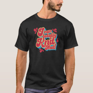 Ich kann total Strick, dass die lustige Knetmaschi T-Shirt