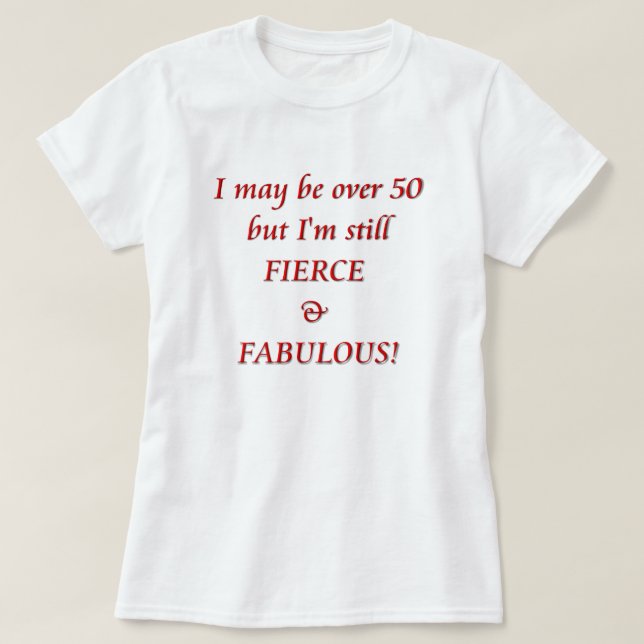 Ich kann über 50 sein… heftig u. fabelhaft T-Shirt (Design vorne)