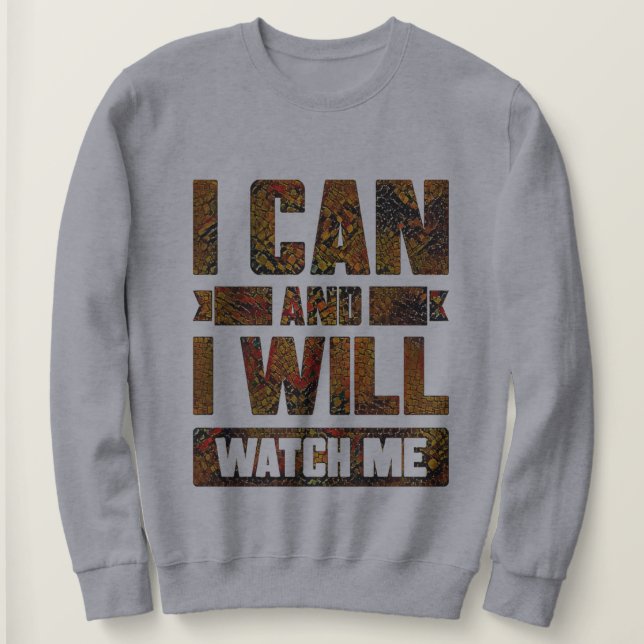 Ich kann und werde. Sehen Sie mich an, inspirieren Sweatshirt (Design vorne)
