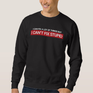 Ich kann viele Dinge reparieren, aber ich kann Dum Sweatshirt