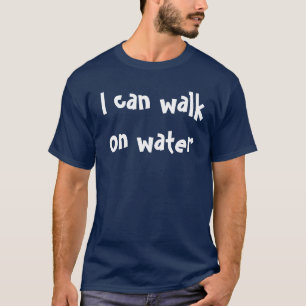 Ich kann Wasser laufen T-Shirt