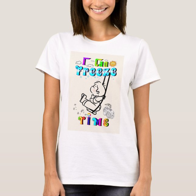 Ich kann Zeit einfrieren T-Shirt (Vorderseite)