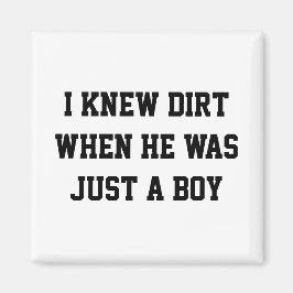 Ich kannte Schmutz, als er nur ein Junge war Magnet