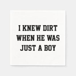 Ich kannte Schmutz, als er nur ein Junge war Serviette