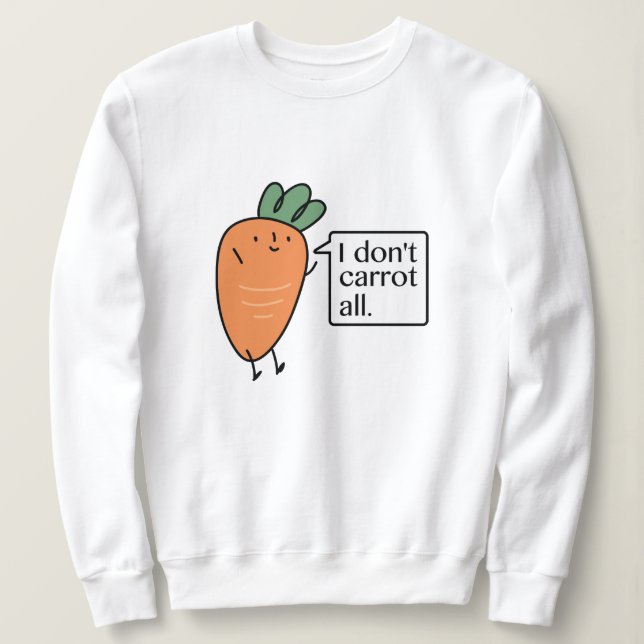 Ich karotte nicht alle sweatshirt (Design vorne)