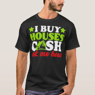 Ich kaufe Häuser Cash Real Anwesen Agent Frauen Mä T-Shirt